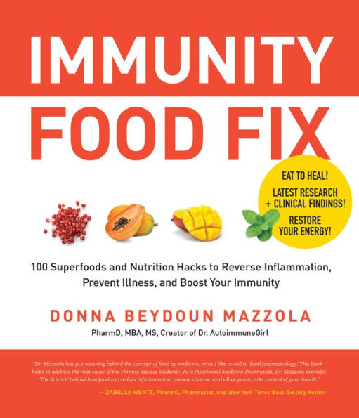 Immunity Food Fix: 100 Superfoods and Nutrition Hacks to Reverse Inflammation, Prevent Illness, Boost Your