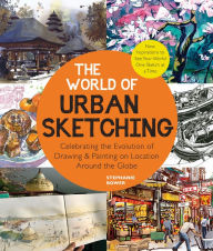 Title: The World of Urban Sketching: Celebrating the Evolution of Drawing and Painting on Location Around the Globe - New Inspirations to See Your World One Sketch at a Time, Author: Stephanie Bower