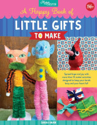 A Happy Book of Little Gifts to Make: Spread hope and joy with more than 15 maker activities designed to keep your hands busy and your heart full