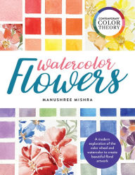 Free download e books txt format Contemporary Color Theory: Watercolor Flowers: A modern exploration of the color wheel and watercolor to create beautiful floral artwork