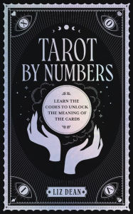 Ebook for vbscript free download Tarot by Numbers: Learn the Codes that Unlock the Meaning of the Cards 9780760375266 by Liz Dean in English RTF FB2