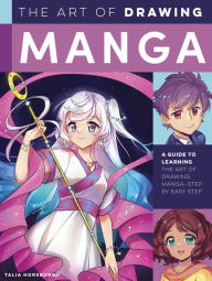 Title: The Art of Drawing Manga: A guide to learning the art of drawing manga-step by easy step, Author: Talia Horsburgh