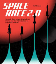Download free ebooks in pdb format Space Race 2.0: SpaceX, Blue Origin, Virgin Galactic, NASA, and the Privatization of the Final Frontier 9780760375549 English version PDF FB2 RTF by Brad Bergan, Brad Bergan