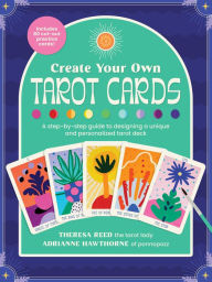 Title: Create Your Own Tarot Cards: A step-by-step guide to designing a unique and personalized tarot deck-Includes 80 cut-out practice cards!, Author: Adrianne Hawthorne