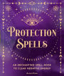 Protection Spells: An Enchanting Spell Book to Clear Negative Energy