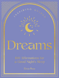 Title: Dreams: 100 Affirmations for a Good Night's Sleep, Author: Elicia Rose Trewick