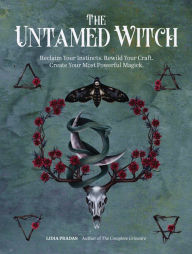 Title: The Untamed Witch: Reclaim Your Instincts. Rewild Your Craft. Create Your Most Powerful Magick., Author: Lidia Pradas