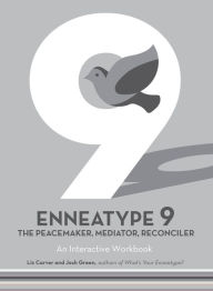 Title: Enneatype 9: The Peacemaker, Mediator, Reconciler: An Interactive Workbook, Author: Liz Carver