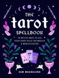 Book downloading portal The Tarot Spellbook: 78 Witchy Ways to Use Your Tarot Deck for Magick and Manifestation PDF in English by Sam Magdaleno, Sam Magdaleno 9780760377086