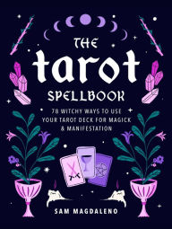 Ebook download english The Tarot Spellbook: 78 Witchy Ways to Use Your Tarot Deck for Magick and Manifestation