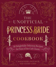 Ipod downloads audiobooks The Unofficial Princess Bride Cookbook: 50 Delightfully Delicious Recipes for Fans of the Cult Classic FB2 (English Edition) by Cassandra Reeder, Cassandra Reeder 9780760377567