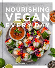 Download books ipod free Nourishing Vegan Every Day: Simple, Plant-Based Recipes Filled with Color and Flavor by Amy Lanza, Amy Lanza