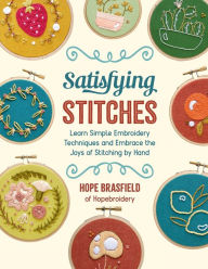Free download e books in pdf format Satisfying Stitches: Learn Simple Embroidery Techniques and Embrace the Joys of Stitching by Hand in English 9780760377703 by Hope Brasfield, Hope Brasfield