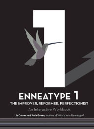 Title: Enneatype 1: The Improver, Reformer, Perfectionist: An Interactive Workbook, Author: Liz Carver