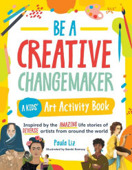 Free ebook phone download Be a Creative Changemaker A Kids' Art Activity Book: Inspired by the amazing life stories of diverse artists from around the world in English