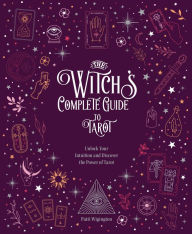Title: The Witch's Complete Guide to Tarot: Unlock Your Intuition and Discover the Power of Tarot, Author: Wigington Patti