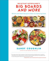 Electronic books to download Reluctant Entertainer's Big Boards and More: 100 Mix-and-Match Recipes to Make Any Gathering Great by Sandy Coughlin, Sandy Coughlin 9780760378076 in English PDB