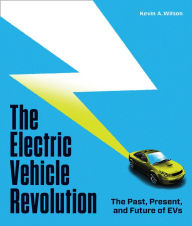 Title: The Electric Vehicle Revolution: The Past, Present, and Future of EVs, Author: Kevin A. Wilson