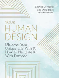 Title: Your Human Design: Discover Your Unique Life Path and How to Navigate It with Purpose, Author: Shayna Cornelius