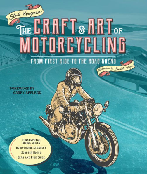 the Craft and Art of Motorcycling: From First Ride to Road Ahead - Fundamental Riding Skills, Road-riding Strategy, Scooter Notes, Gear Bike Guide