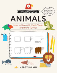 Title: Drawing Class: Animals: Learn to Draw with Simple Shapes and Online Tutorials, Author: Heegyum Kim