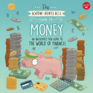 Title: The Know-Nonsense Guide to Money: An Awesomely Fun Guide to the World of Finance!, Author: Heidi Fiedler