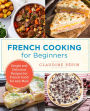 French Cooking for Beginners: Simple and Delicious Recipes for French Food for Any Meal