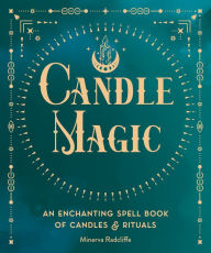 Title: Candle Magic: An Enchanting Spell Book of Candles and Rituals, Author: Minerva Radcliffe