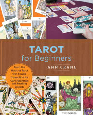 Title: Tarot for Beginners: Learn the Magic of Tarot with Simple Instruction for Card Meanings and Reading Spreads, Author: Ann Crane