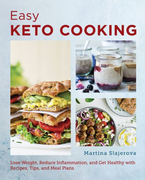 Easy Keto Cooking: Lose Weight, Reduce Inflammation, and Get Healthy with Recipes, Tips, Meal Plans