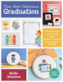 Cross Stitch Celebrations: Graduation: 35+ patterns for cross stitching unique graduation-themed announcements and gifts