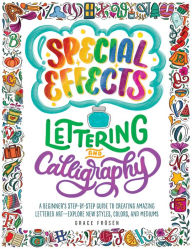 Title: Special Effects Lettering and Calligraphy: A Beginner's Step-by-Step Guide to Creating Amazing Lettered Art - Explore New Styles, Colors, and Mediums, Author: Grace Frosen