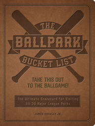 Title: The Ballpark Bucket List: Take THIS Out to the Ballgame! - The Ultimate Scorecard for Visiting All 30 Major League Parks