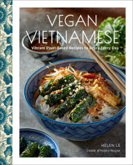 Title: Vegan Vietnamese: Vibrant Plant-Based Recipes to Enjoy Every Day, Author: Helen Le