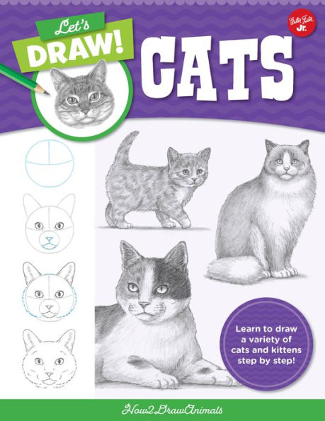 Let's draw Cats: Learn to a variety of cats and kittens step by step!