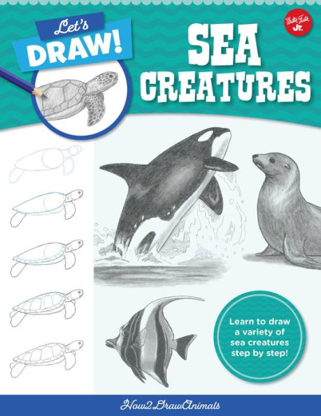 Let's Draw Sea Creatures: Learn to draw a variety of sea creatures step by step!