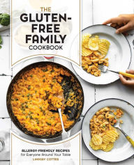 The Gluten-Free Family Cookbook: Allergy-Friendly Recipes for Everyone Around Your Table