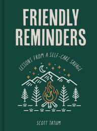 Title: Friendly Reminders: Lessons from a Self-Care Savage, Author: Scott Tatum