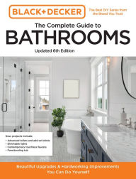 Title: Black and Decker The Complete Guide to Bathrooms Updated 6th Edition: Beautiful Upgrades and Hardworking Improvements You Can Do Yourself, Author: Cool Springs Press