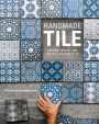 Handmade Tile: Design, Create, and Install Custom Tiles