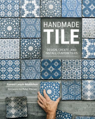 Title: Handmade Tile: Design, Create, and Install Custom Tiles, Author: Forrest Lesch-Middelton