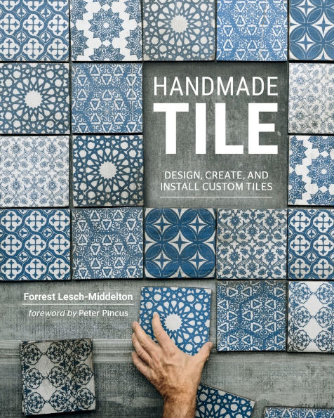 Handmade Tile: Design, Create, and Install Custom Tiles