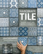 Handmade Tile: Design, Create, and Install Custom Tiles