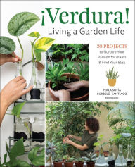 Title: Verdura! - Living a Garden Life: 30 Projects to Nurture Your Passion for Plants and Find Your Bliss, Author: Perla Sofia Curbelo-Santiago