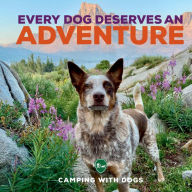Title: Every Dog Deserves an Adventure, Author: Camping with Dogs