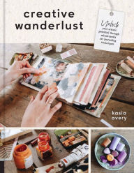 Download books on kindle fire hd Creative Wanderlust: Unlock Your Artistic Potential Through Mixed-Media Art Journaling Techniques