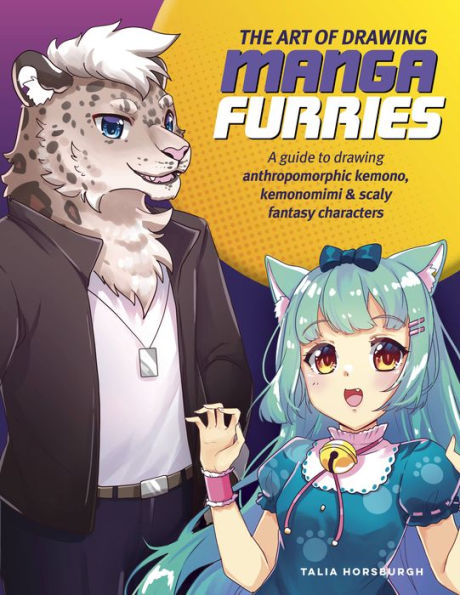 The Art of drawing Manga Furries: A guide to anthropomorphic kemono, kemonomimi & scaly fantasy characters