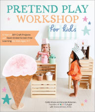 Free book downloads to the computer Pretend Play Workshop for Kids: A Year of DIY Craft Projects and Open-Ended Screen-Free Learning for Kids Ages 3-7