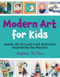 Title: Modern Art for Kids: Hands-On Art and Craft Activities Inspired by the Masters, Author: Stephanie Ho Poon