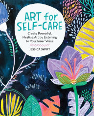 Free ebooks with audio download Art for Self-Care: Create Powerful, Healing Art by Listening to Your Inner Voice by Jessica Swift, Jessica Swift 9780760382592